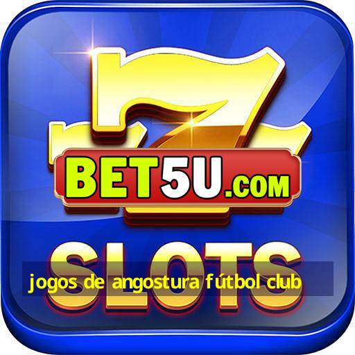 jogos de angostura fútbol club